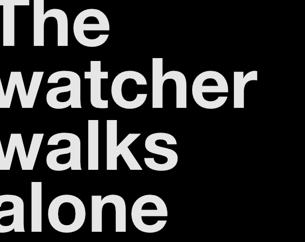 The watcher walks alone